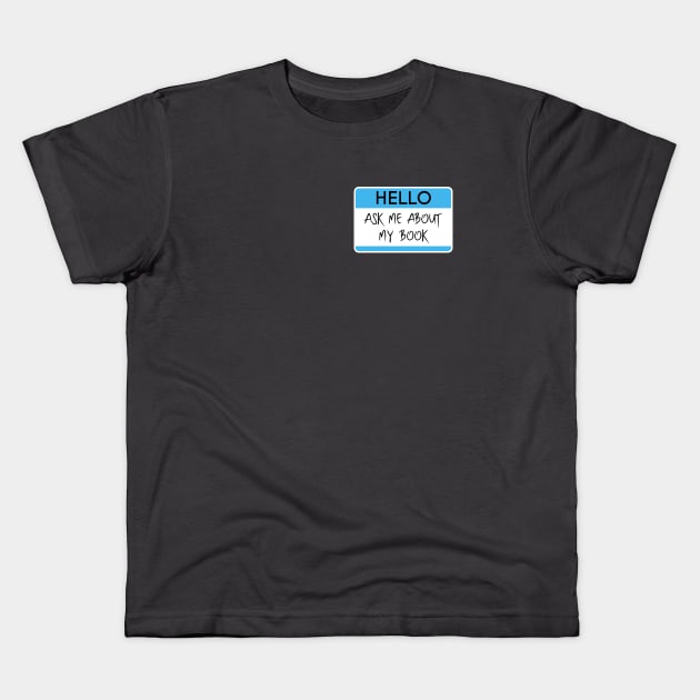 Ask Me About My Books Design for Professional Authors and Writers Kids T-Shirt by Hopscotch Shop Gifts